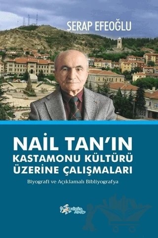 Nail Tan’ın Kastamonu Kültürü Üzerine Çalışmaları – Serap Efeoğlu – Kültür Ajans Yayınları kitap kapağı