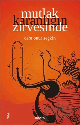 Mutlak Karanlığın Zirvesinde – Cem Onur Seçkin – Kavim Yayıncılık kitap kapağı
