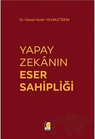 Yapay Zekanın Eser Sahipliği – Hasan Kadir Yılmaztekin – Adalet Yayınevi kitap kapağı