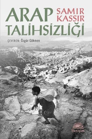 Arap Talihsizliği – Samir Kassir – İletişim Yayınevi kitap kapağı