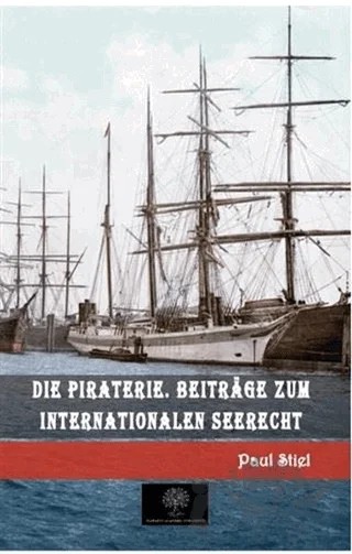 Die Piraterie. Beitrage zum internationalen Seerecht – Paul Stiel – Platanus Publishing kitap kapağı
