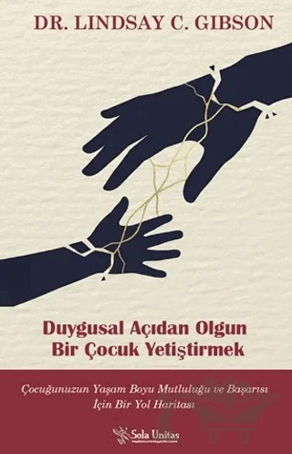 Duygusal Açıdan Olgun Bir Çocuk Yetiştirmek – Lindsay C. Gibson – Sola Unitas kitap kapağı