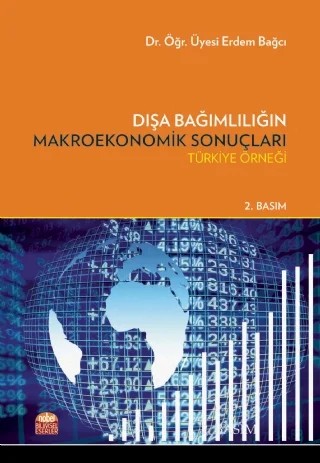 DIŞA BAĞIMLILIĞIN MAKROEKONOMİK SONUÇLARI – Türkiye Örneği – Erdem Bağcı – Nobel Bilimsel Eserler kitap kapağı