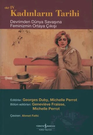 Kadınların Tarihi Cilt 4 Devrimden Dünya Savaşına Feminizmin Ortaya Çıkışı – Derleme – İş Bankası Kültür Yayınları kitap kapağı