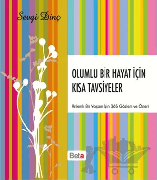 Olumlu Bir Hayat İçin Kısa Tavsiyeler – Sevgi Dinç – Beta Kitap kitap kapağı