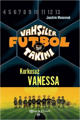Vahşiler Futbol Takımı 3 - Korkusuz Vanessa (Ciltli) – Joachim Masannek – Epsilon Yayınevi kitap kapağı