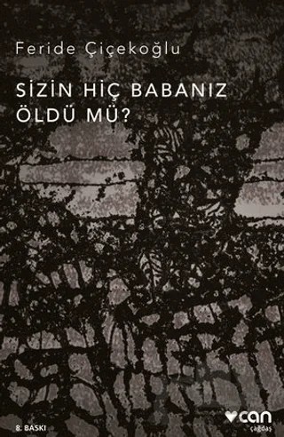 Sizin Hiç Babanız Öldü mü? – Feride Çiçekoğlu – Can Yayınları kitap kapağı