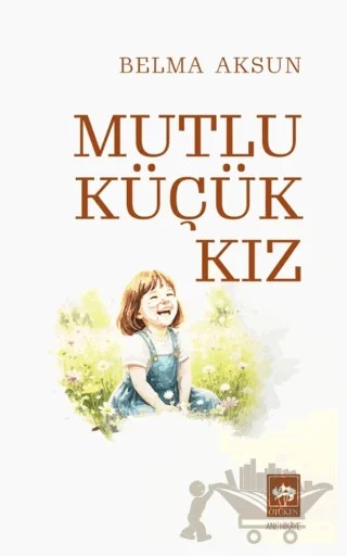 Mutlu Küçük Kız – Belma Aksun – Ötüken Neşriyat kitap kapağı