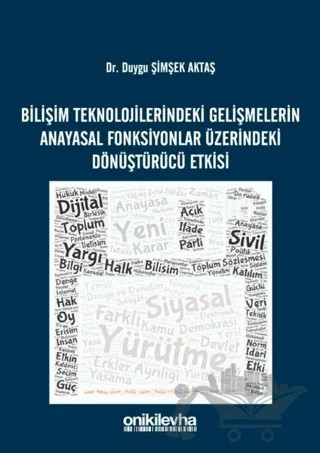 Bilişim Teknolojilerindeki Gelişmelerin Anayasal Fonksiyonlar Üzerindeki Dönüştürücü Etkisi – Duygu Şimşek Aktaş – On İki Levha Yayınları kitap kapağı