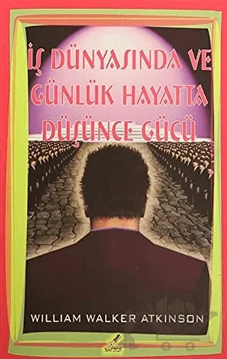 İş Dünyasında ve Günlük Hayatta Düşünce Gücü – William Walker Atkinson – Yeryüzü Yayınevi kitap kapağı