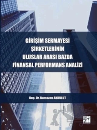 Girişim Sermayesi Şirketlerinin Uluslararası Bazda Finansal Performans Analizi – Ramazan Akbulut – Gazi Kitabevi kitap kapağı