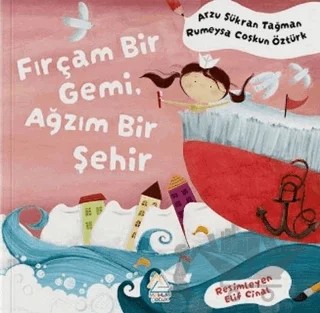 Fırçam Bir Gemi, Ağzım Bir Şehir – Arzu Şükran Tağman, Rumeysa Coşkun Öztürk – Mahlas Çocuk Yayınları kitap kapağı