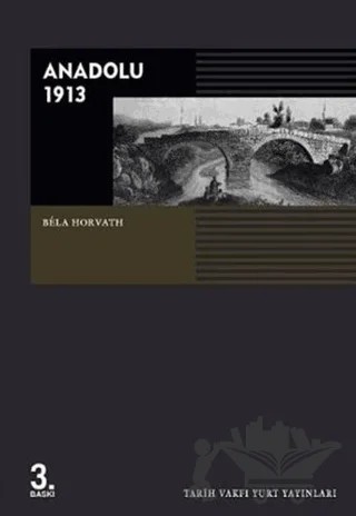 Anadolu 1913 – Bela Horvath – Tarih Vakfı Yurt Yayınları kitap kapağı