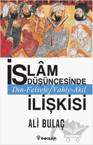 İslam Düşüncesinde Din Felsefe Vahiy Akıl İlişkisi – Ali Bulaç – İnkılap Kitabevi kitap kapağı