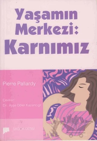 Yaşamın Merkezi: Karnımız – Pierre Pallardy – Pan Yayıncılık kitap kapağı