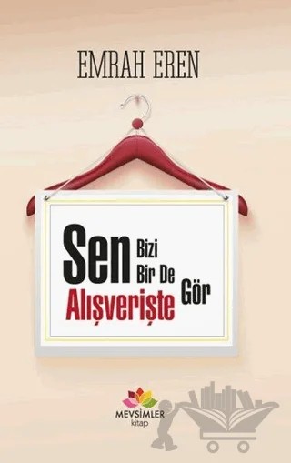 Sen Bizi Bir De Alışverişte Gör – Emrah Eren – Mevsimler Kitap kitap kapağı