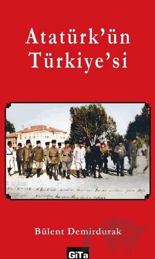 Atatürk’ün Türkiye’si – Bülent Demirdurak – Gita Yayınları kitap kapağı