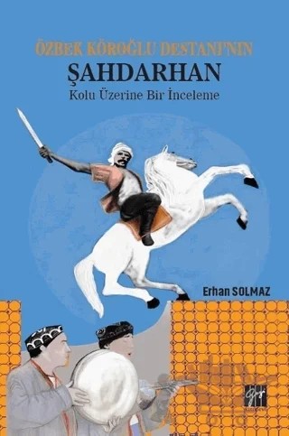 Özbek Köroğlu Destanı'nın Şahdarhan Kolu Üzerine Bir İnceleme – Erhan Solmaz – Gazi Kitabevi kitap kapağı