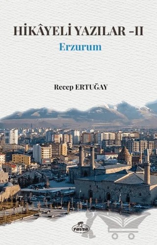 Hikâyeli Yazılar II - Erzurum – Recep Ertuğay – Ravza Yayınları kitap kapağı