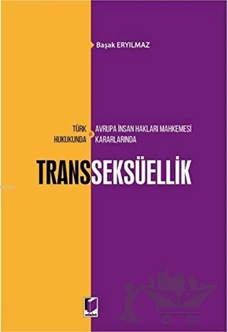 Türk Hukukunda ve Avrupa İnsan Hakları Mahkemesi Kararlarında Transseksüellik – Başak Eryılmaz – Adalet Yayınevi kitap kapağı