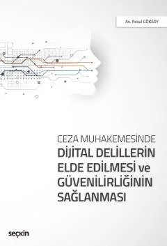 Ceza MuhakemesindeDijital Delillerin Elde Edilmesi ve Güvenilirliğinin Sağlanması – Resul Göksoy – Seçkin Yayıncılık kitap kapağı