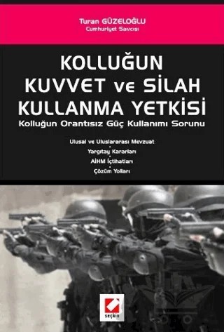 Kolluğun Kuvvet ve Silah Kullanma Yetkisi – Turan Güzeloğlu – Seçkin Yayıncılık kitap kapağı
