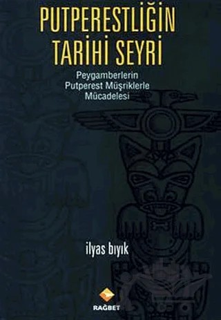 Putperestliğin Tarihi Seyri – İlyas Bıyık – Rağbet Yayınları kitap kapağı
