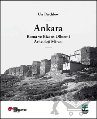 Ankara, Roma ve Bizans Dönemi Arkeoloji Mirası – Urs Peschlow – VEKAM (Koç Üniversitesi Vehbi Koç Ankara Araştırmaları Uygulama ve Araştırma Merkezi) kitap kapağı
