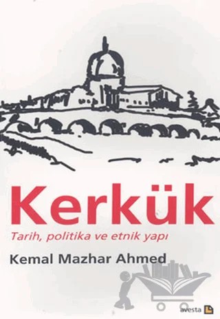 Kerkük Tarih, Politika ve Etnik Yapı – Kemal Mazhar Ahmed – Avesta Yayınları kitap kapağı