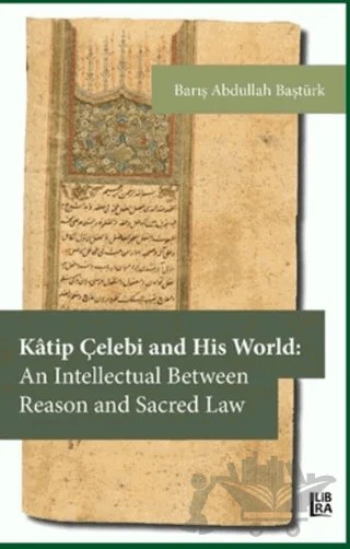 Katip Çelebi and His World – Barış Abdullah Baştürk – Libra Yayınları kitap kapağı