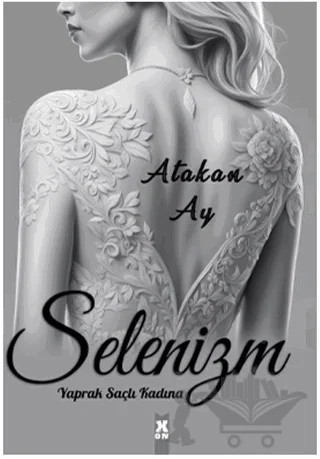 Selenizm: Yaprak Saçlı Kadına – Atakan Ay – X10 Kitap kitap kapağı
