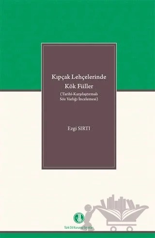 Kıpçak Lehçelerinde Kök Fiiller – Ezgi Sırtı – Türk Dil Kurumu Yayınları kitap kapağı