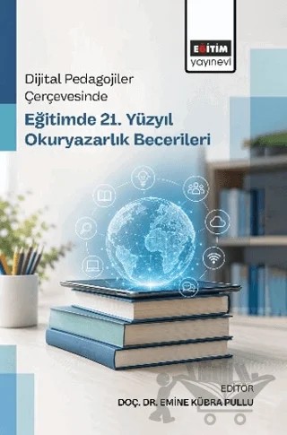 Dijital Pedagojiler Çerçevesinde Eğitimde 21. Yüzyıl Okuryazarlık Becerileri – Emine Kübra Pullu, Cansu Yokuş, Ayşe Ülkü Kan, Serkan Pullu, Sümeyra Zeynep Et, Erhan Özmen, İlkay Aşkın Tekkol, Esra Yel, Cemile Balık, Harun Şahin – Eğitim Yayınevi - Bilimsel Eserler kitap kapağı