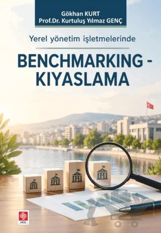 Yerel Yönetim İşletmelerinde Benchmarking-Kıyaslama – Gökhan Kurt, Kurtuluş Yılmaz Genç – Ekin Basım Yayın kitap kapağı
