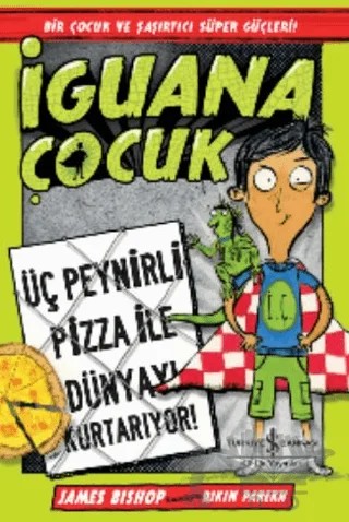 İguana Çocuk - Üç Peynirli Pizza İle Dünyayı Kurtarıyor! – James Bishop – İş Bankası Kültür Yayınları kitap kapağı