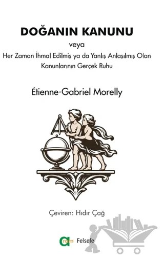 Doğanın Kanunu veya Her Zaman İhmal Edilmiş ya da Yanlış Anlaşılmış Olan Kanunlarının Gerçek Ruhu – Etienne-Gabriel Morelly – Aram Yayınları kitap kapağı