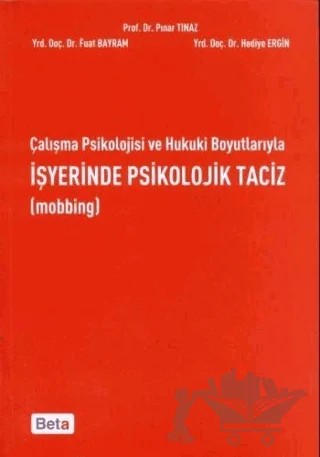 Çalışma Psikolojisi ve Hukuki Boyutlarıyla İşyerinde Psikolojik Taciz – Fuat Bayram, Hediye Ergin, Pınar Tınaz Gürmen – Beta Yayınevi kitap kapağı