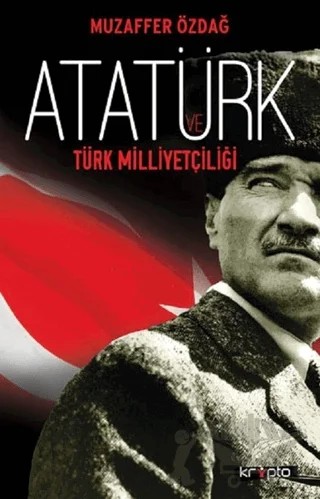 Atatürk ve Türk Milliyetçiliği – Muzaffer Özdağ – Kripto Basım Yayın kitap kapağı