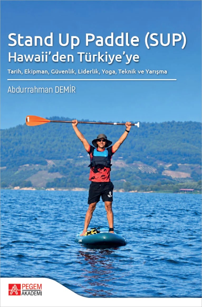 Stand Up Paddle (SUP) Hawaii'den Türkiye'ye Tarih, Ekipman, Güvenlik, Liderlik, Yoga, Teknik ve Yarışma – Stand Up Paddle – Pegem Akademi Yayıncılık kitap kapağı