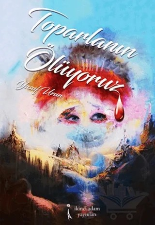 Toparlanın Ölüyoruz – Yusuf Uzun – İkinci Adam Yayınları kitap kapağı