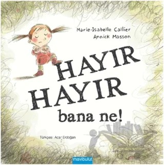 Hayır Hayır Bana Ne? – Marie-Isabelle Callier – Mavibulut Yayınları kitap kapağı