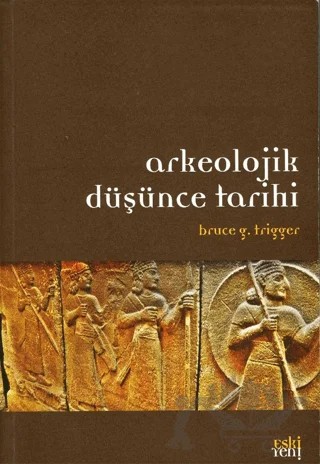 Arkeolojik Düşünce Tarihi – Bruce G. Trigger – Eski Yeni Yayınları kitap kapağı