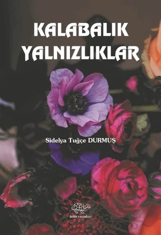 Kalabalık Yalnızlıklar – Sidelya Tuğçe Durmuş – Ürün Yayınları kitap kapağı