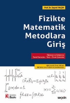 Fizikte Matematik Metodlara Giriş Öğrenme ve Geliştirme: Temel Kavramlar–Teori–Örnek Çözümler – Zeynel Yalçın – Seçkin Yayıncılık kitap kapağı