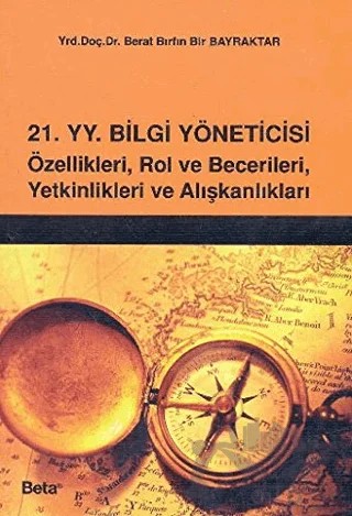 21 Yüzyıl Bilgi Yöneticisi – Berat Bırfın Bir Bayraktar – Beta Yayınevi kitap kapağı