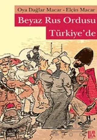 Beyaz Rus Ordusu Türkiye’de – Oya Dağlar Macar – Libra Yayınları kitap kapağı