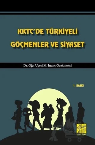 KKTC'de Türkiyeli Göçmenler ve Siyaset – M. İnanç Özekmekçi – Gazi Kitabevi kitap kapağı