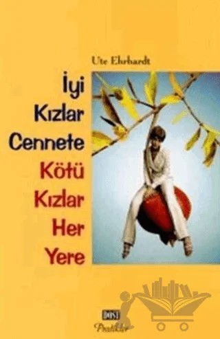 İyi Kızlar Cennete Kötü Kızlar Her Yere – Ute Ehrhardt – Dost Kitabevi Yayınları kitap kapağı
