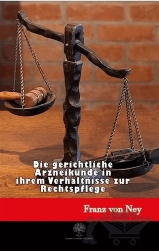 Die Gerichtliche Arzneikunde in İhrem Verhältnisse Zur Rechtspflege – Franz Von Ney – Platanus Publishing kitap kapağı
