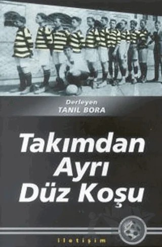 Takımdan Ayrı Düz Koşu – Derleme – İletişim Yayınevi kitap kapağı